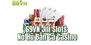 69VN Jili Slots Nổ Hũ Bắn Cá Casino