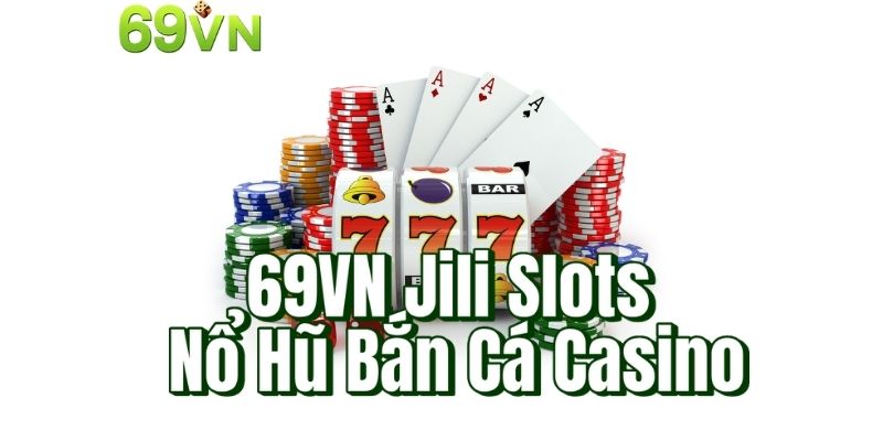 69VN Jili Slots Nổ Hũ Bắn Cá Casino