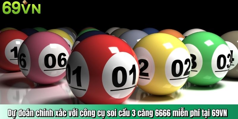 Dự đoán chính xác với công cụ soi cầu 3 càng 6666 miễn phí tại 69VN