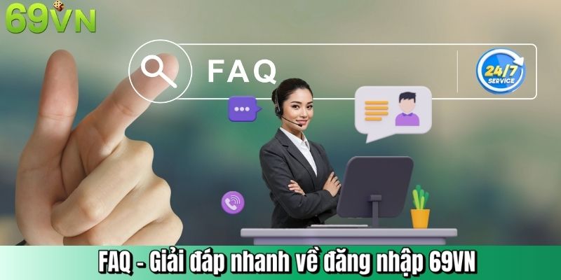 FAQ – Giải đáp nhanh về đăng nhập 69VN