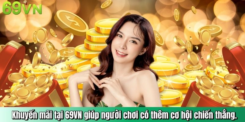 Khuyến mãi tại 69VN giúp người chơi có thêm cơ hội chiến thắng