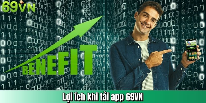 Lợi ích khi tải app 69VN