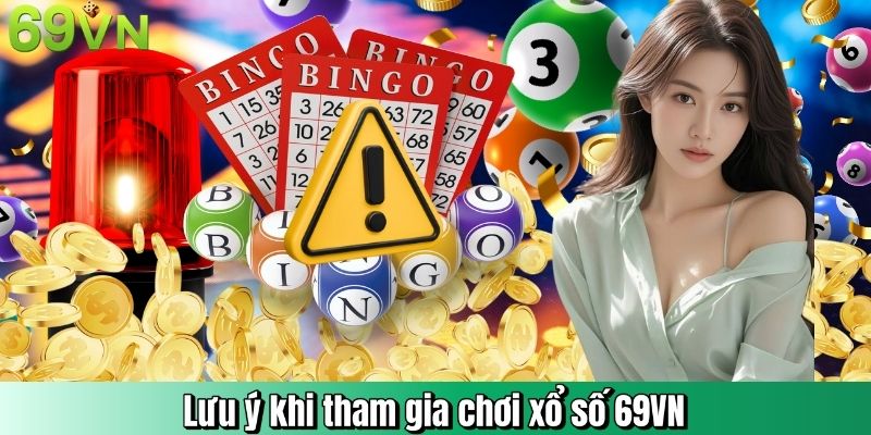 Lưu ý khi tham gia chơi xổ số 69VN