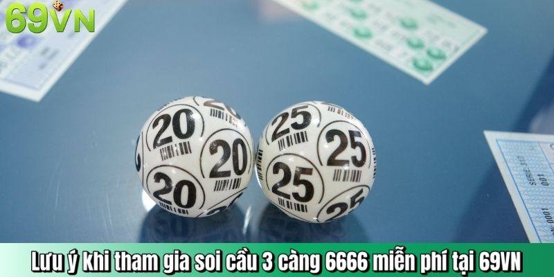 Lưu ý khi tham gia soi cầu 3 càng 6666 miễn phí tại 69VN
