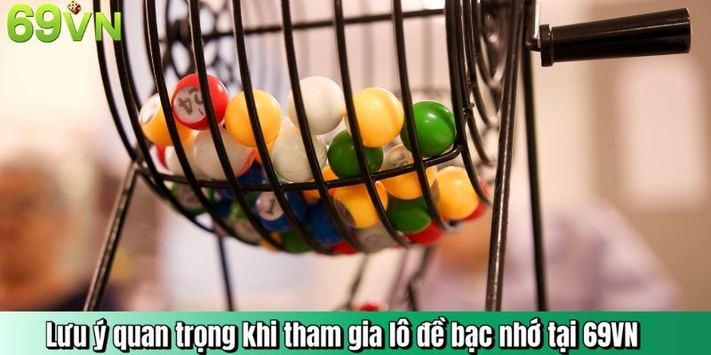 Lưu ý quan trọng khi tham gia lô đề bạc nhớ tại 69VN