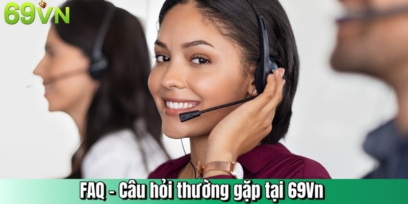 FAQ - Câu hỏi thường gặp tại 69Vn